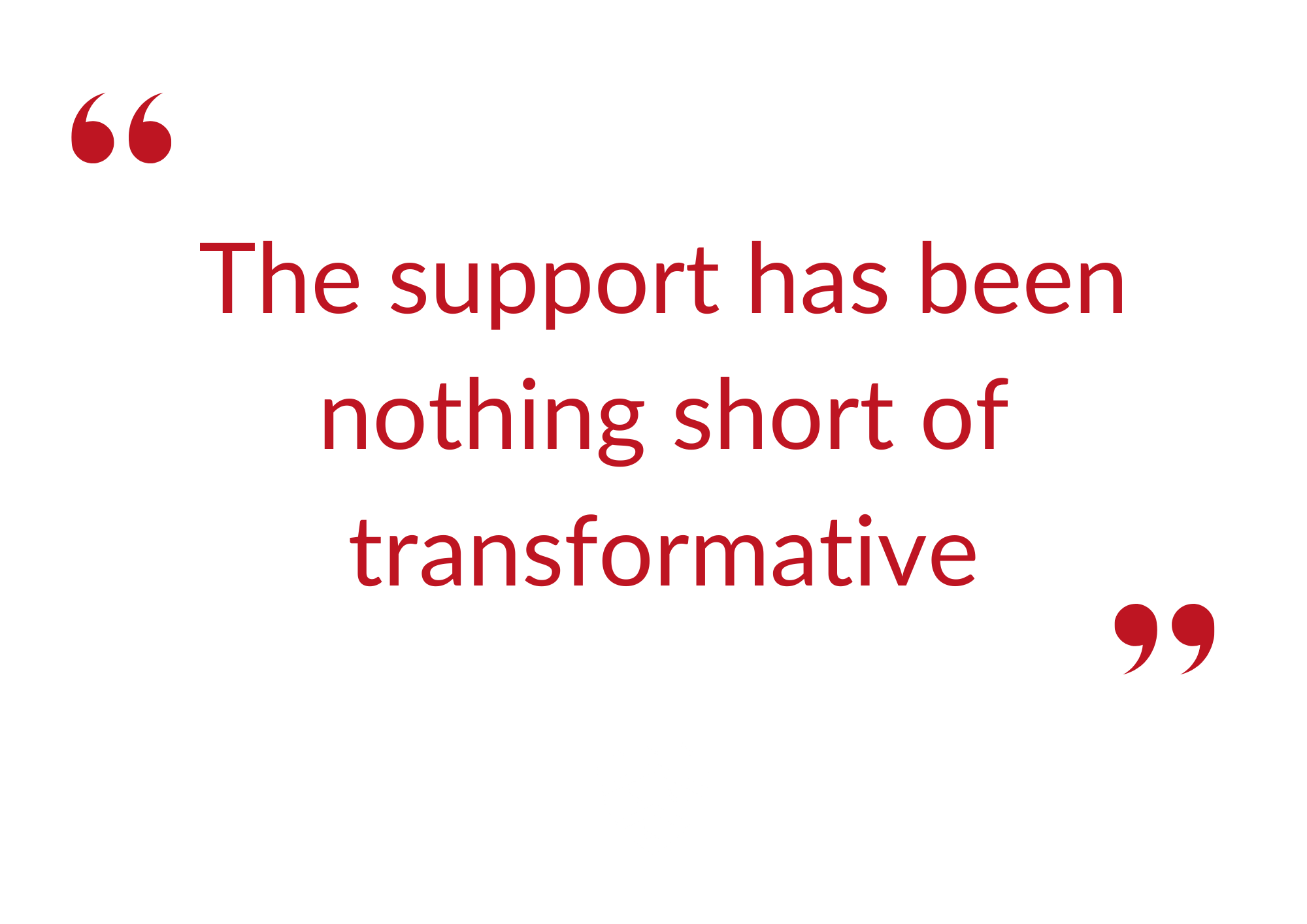 Text reads 'The support has been nothing short of transformative'