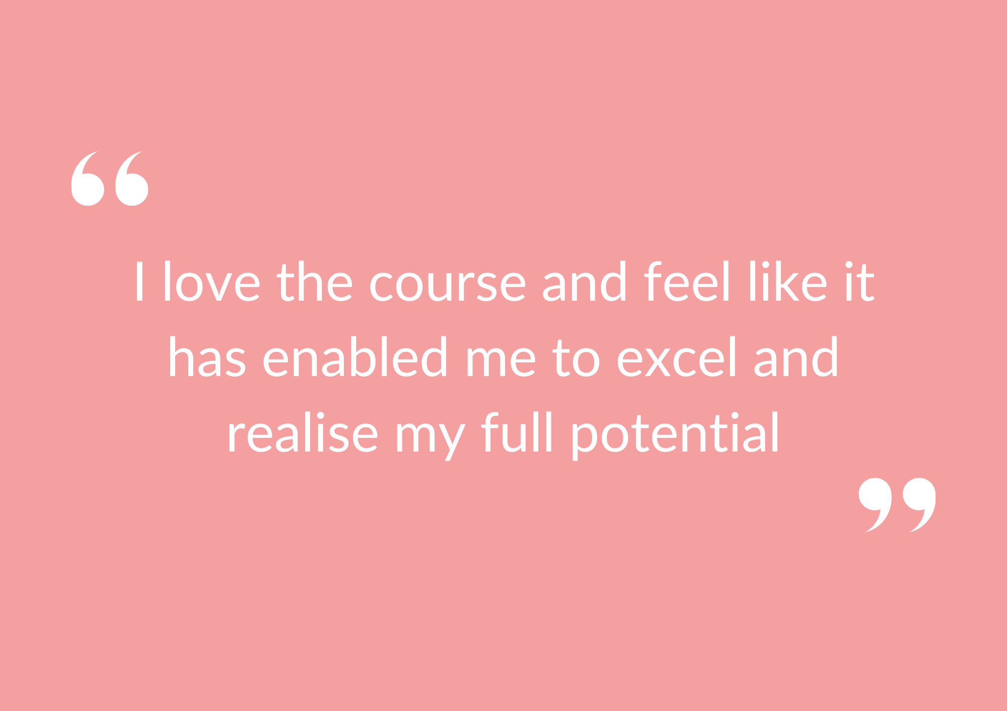 Graphic of Alice saying the course has allowed her to realise her full potential