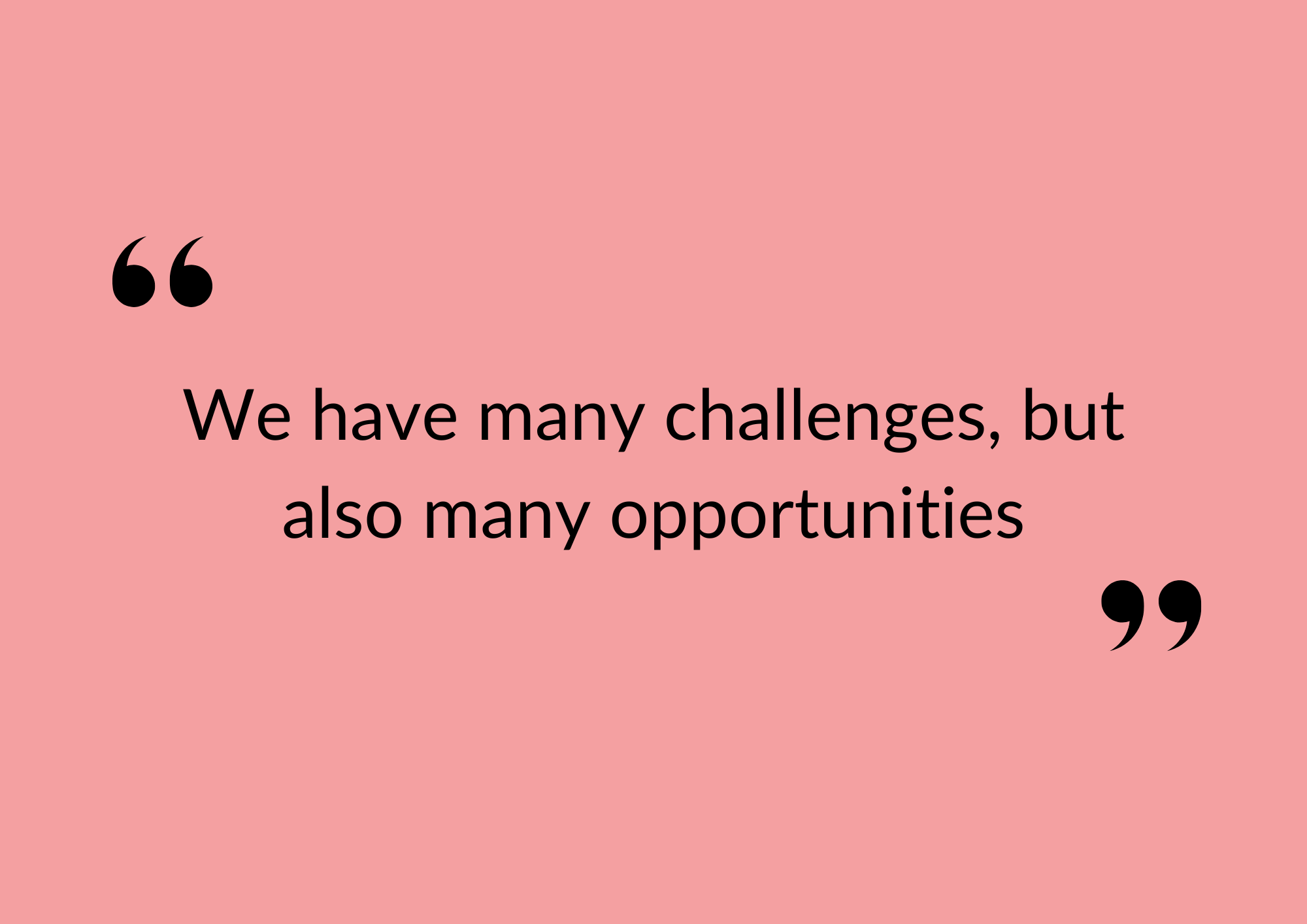 Graphic saying we have many challenges, but also many opportunities