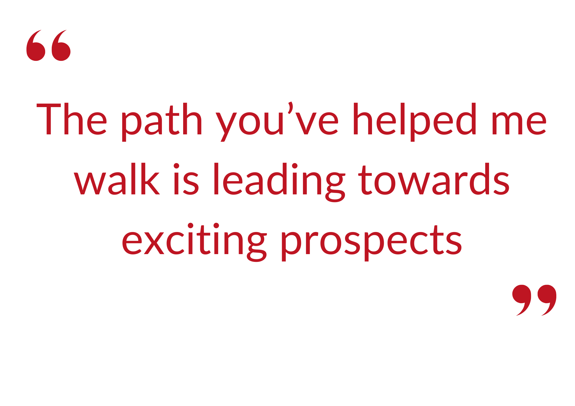Text reads: 'The path you've helped me walk is leading towards exciting prospects.'